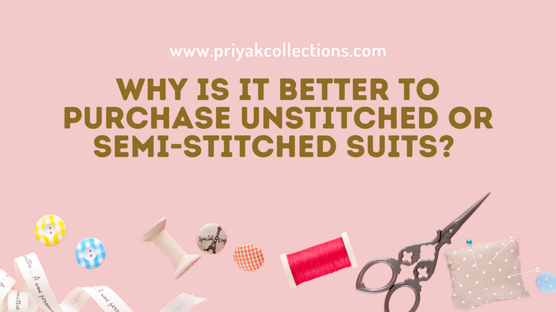 Why is it better to purchase Unstitched or Semi-stitched Suits ?
