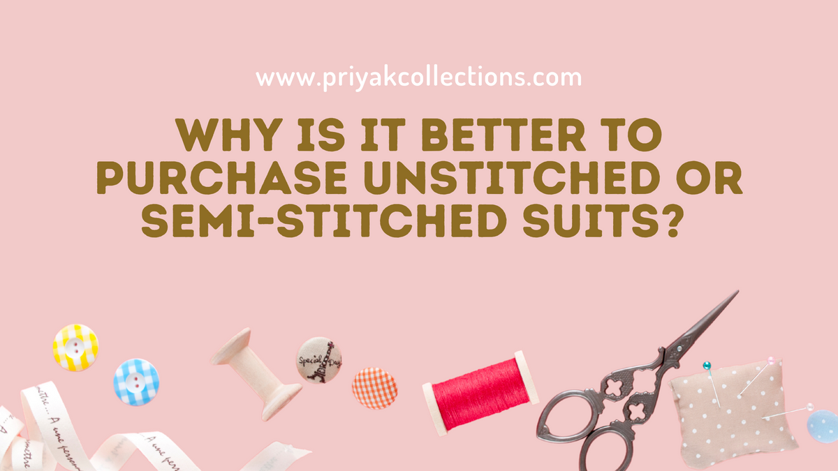 Why is it better to purchase Unstitched or Semi-stitched Suits ?