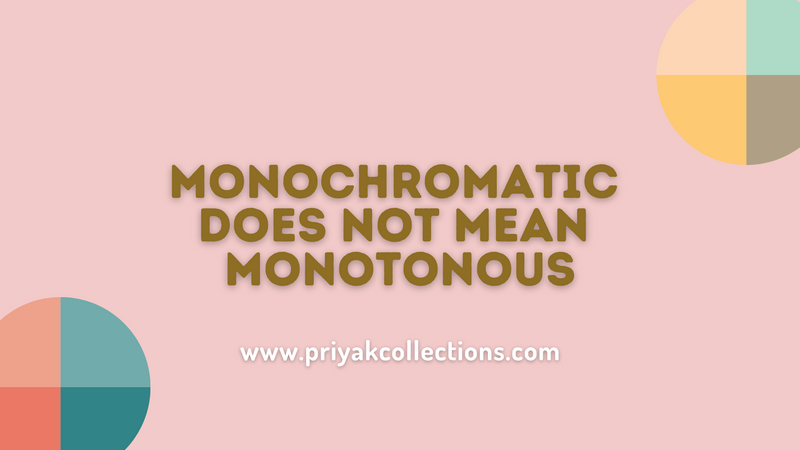 Monochromatic does not mean monotonous!